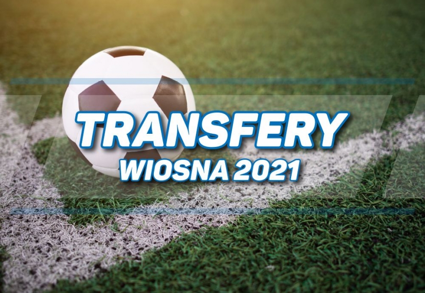 Transfery - wiosna 2021